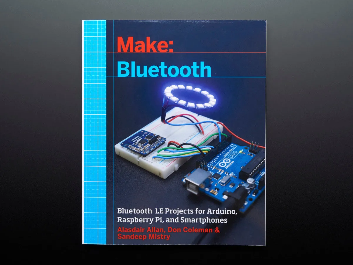 Make: Bluetooth LE Projects for Arduino, RasPi, and Smartphones